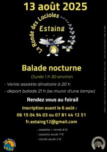 Inscrit dans l'action "Randonnée avec les Foyers Ruraux de l'Aveyron". Le Foyer Rural d'Estaing, vous propose "La Ronde des Luciole" Le 13 août prochain dès 20h. Plusieurs formules s'offrent à vous : - réserver une assiette dinatoire (7€) - s'inscrire uniquement pour la balade nocturne (2€) - Si vous souhaitez combiner les 2 c'est possible au tarif de 8€ Pour vous inscrire : 06 15 04 94 03 ou 07 81 44 12 51 fr.estaing12@gmail.com 